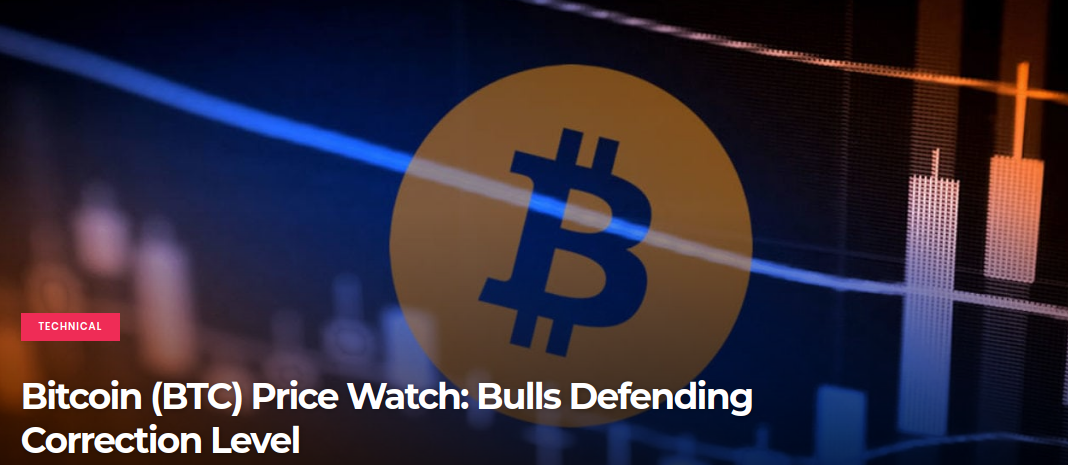 Bitcoin (BTC) Price Watch - Bulls Defending Correction Level